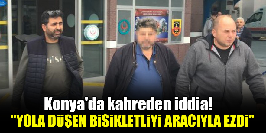 Konya'da kahreden iddia! "Yola düşen bisikletliyi aracıyla ezdi"