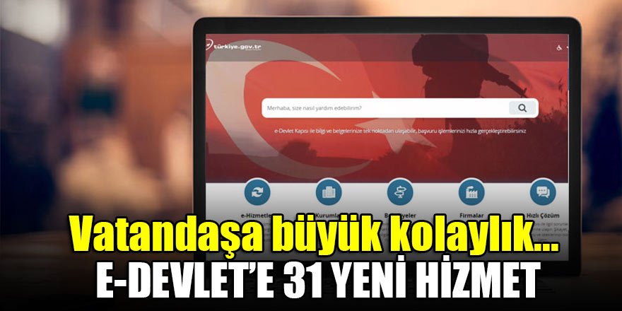 Vatandaşa büyük kolaylık... e-Devlet’e 31 yeni hizmet