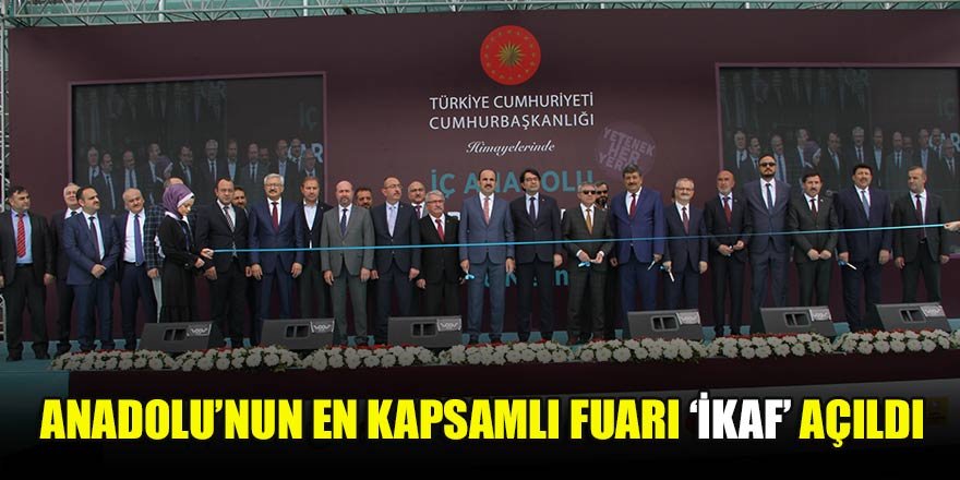 Anadolu’nun en kapsamlı fuarı ‘İKAF’ açıldı