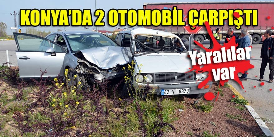 Konya’da 2 otomobil çarpıştı: Yaralılar var