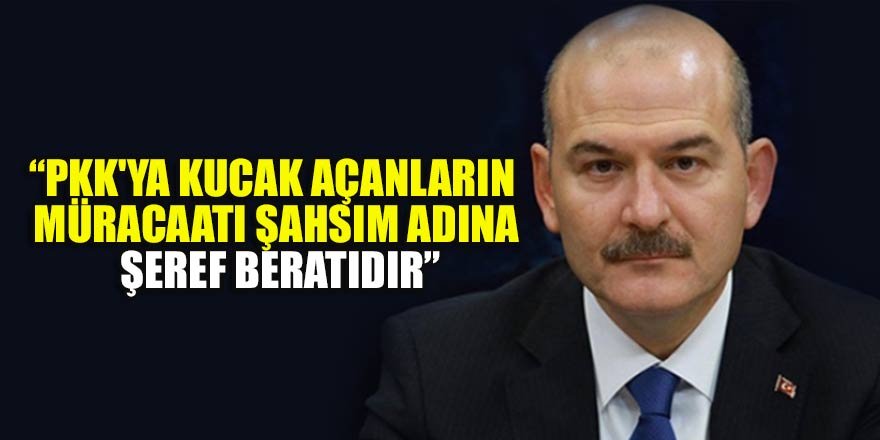 İçişleri Bakanı Süleyman Soylu: PKK'ya kucak açanların müracaatı şahsım adına şeref beratıdır