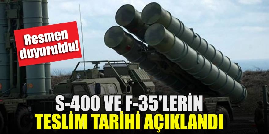 Resmen duyuruldu! S-400 ve F-35'lerin teslim tarihi açıklandı