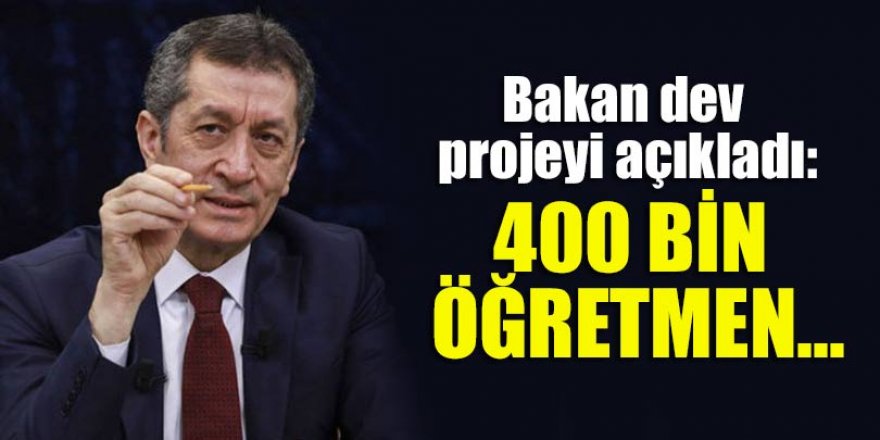 Bakan dev projeyi açıkladı: 400 bin öğretmen...