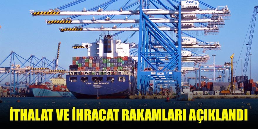 İthalat ve ihracat rakamları açıklandı