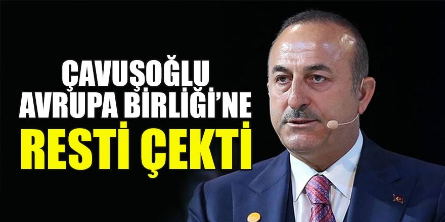 Çavuşoğlu'ndan çok sert Avrupa Birliği açıklaması