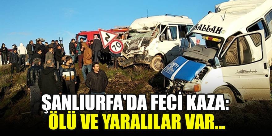 Şanlıurfa'da feci kaza: Ölü ve yaralılar var...