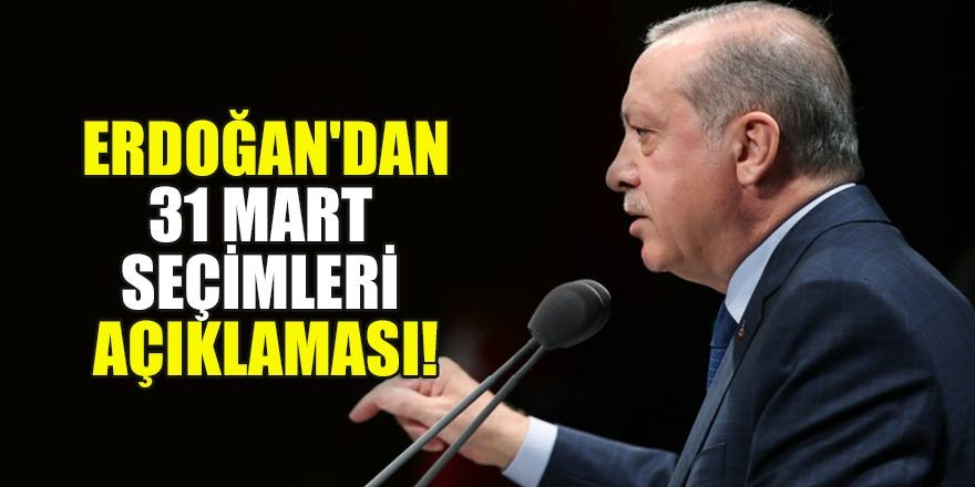 Başkan Erdoğan'dan flaş 31 Mart Seçimleri açıklaması!