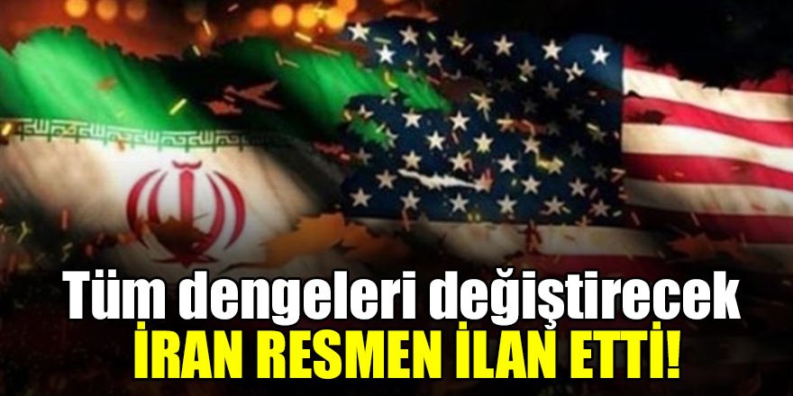 Tüm dengeleri değiştirecek İran resmen ilan etti!