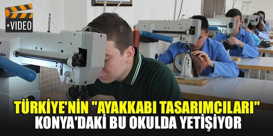 Türkiye'nin "ayakkabı tasarımcıları" Konya'daki bu okulda yetişiyor