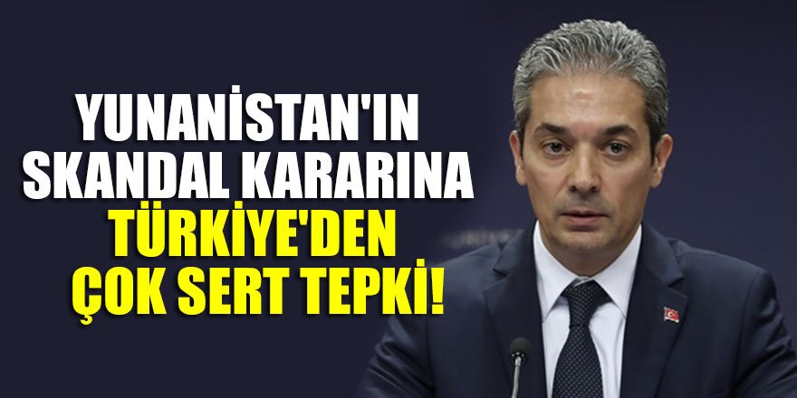 Yunanistan'ın skandal kararına Türkiye'den çok sert tepki!