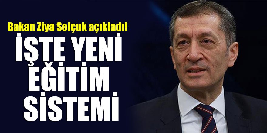 Bakan Ziya Selçuk açıkladı! İşte yeni eğitim sistemi