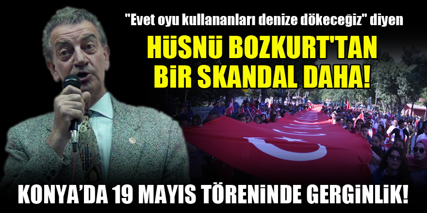 Hüsnü Bozkurt'tan bir skandal daha! Konya'da 19 Mayıs töreninde gerginlik