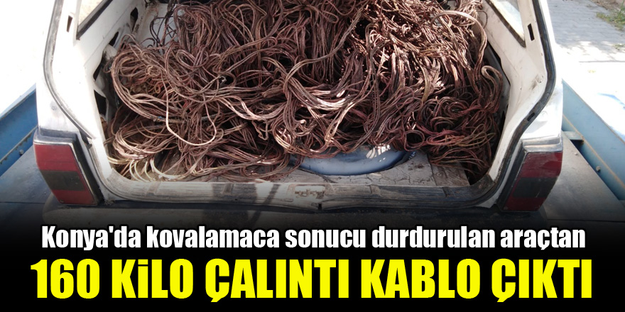 Konya'da kovalamaca sonucu durdurulan araçtan 160 kilo çalıntı kablo çıktı!