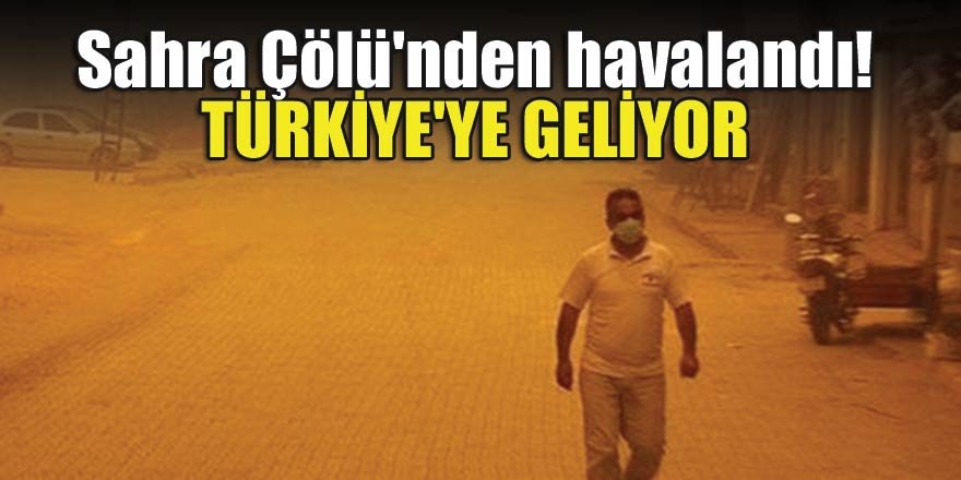Sahra Çölü'nden havalandı! Türkiye'ye geliyor