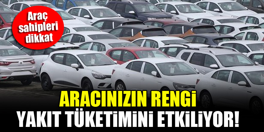 Araç sahipleri dikkat! Aracınızın rengi yakıt tüketimini etkiliyor
