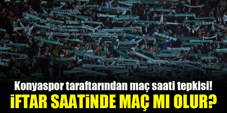 Konyaspor taraftarından maç saati tepkisi! İftar saatinde maç mı olur?