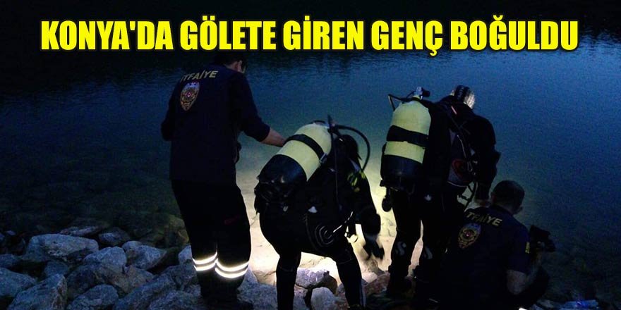 Konya'da gölete giren genç boğuldu