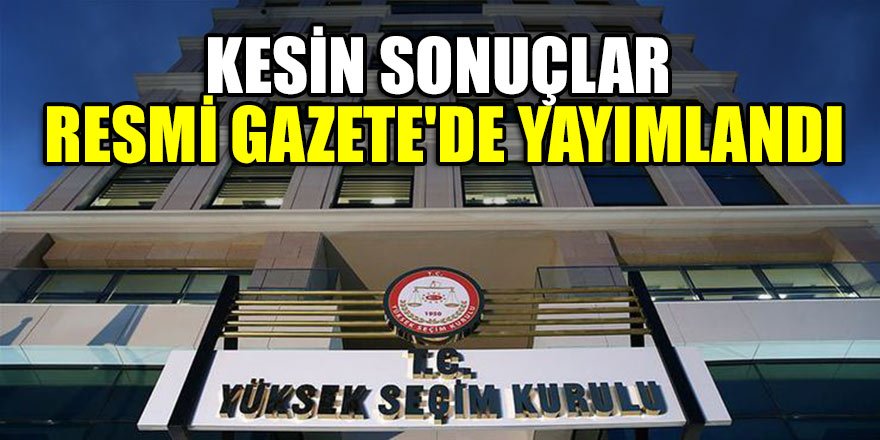 31 Mart seçimlerinin kesin sonuçları Resmi Gazete'de yayımlandı