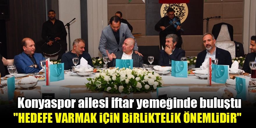 Konyaspor ailesi iftar yemeğinde buluştu