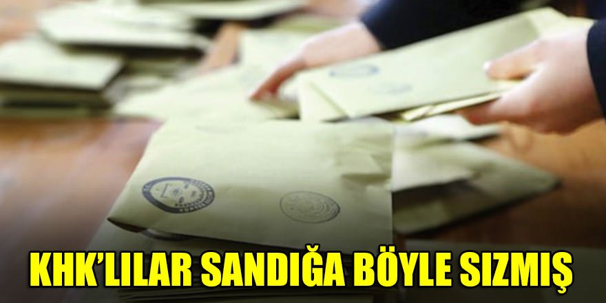 KHK’lılar sandığa böyle sızmış