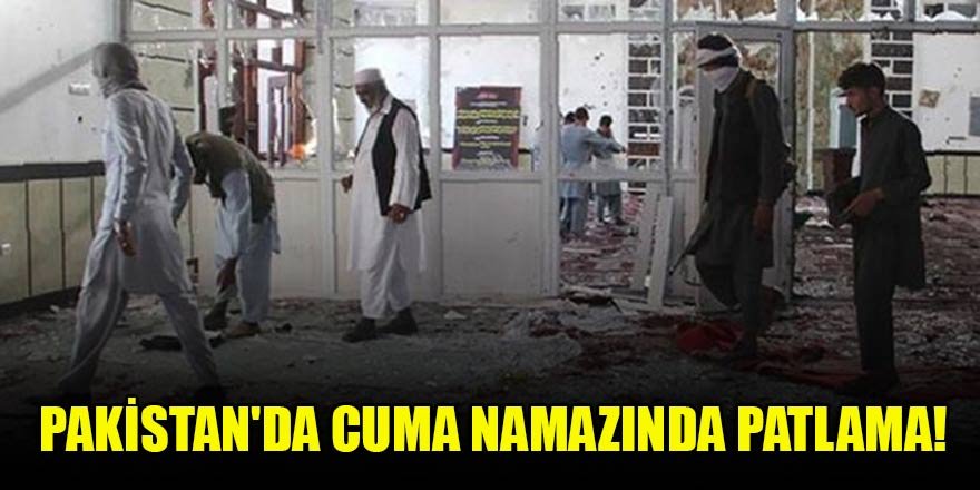 Pakistan'da cuma namazında patlama!
