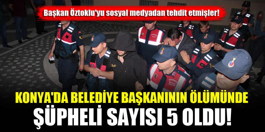 Konya'da belediye başkanının ölümünde şüpheli sayısı 5 oldu!