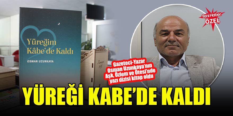 Yüreği Kabe’de kaldı