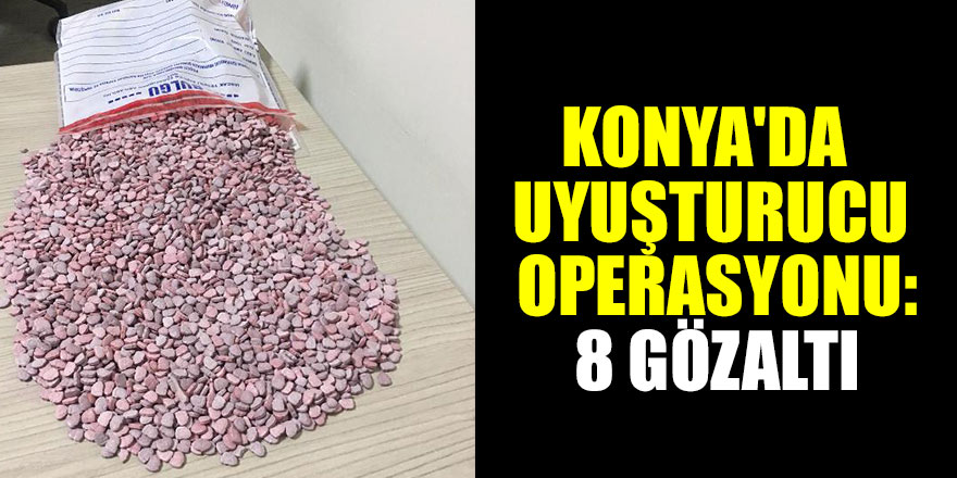 Konya'da uyuşturucu ticaretine 8 gözaltı