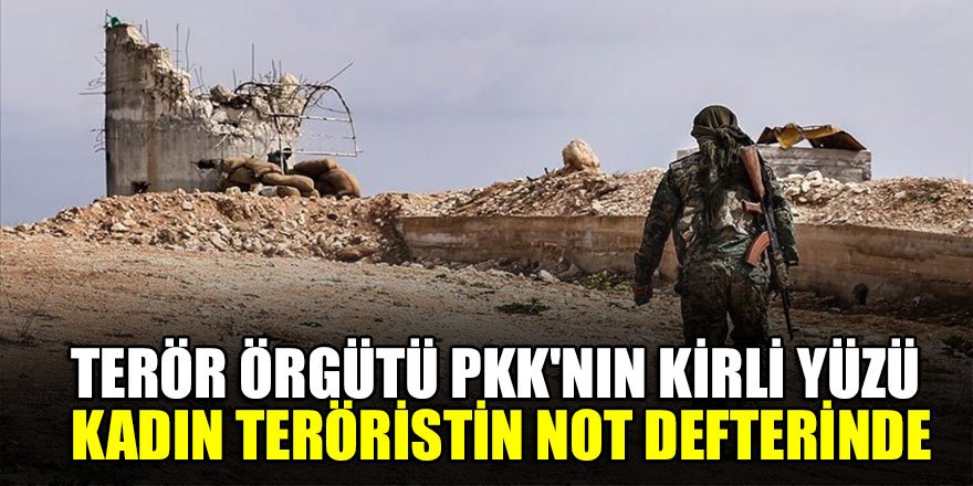 Terör örgütü PKK'nın kirli yüzü, kadın teröristin not defterinde