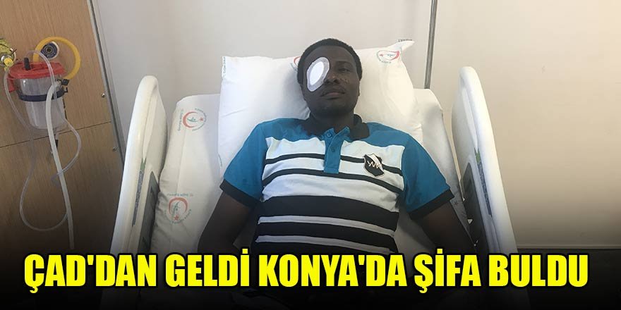 Çad'dan geldi Konya'da şifa buldu