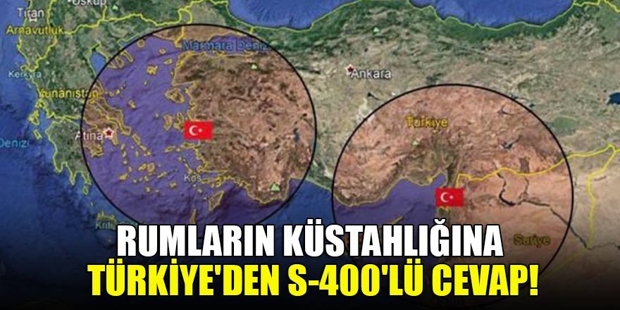 Rumların küstahlığına Türkiye'den S-400'lü cevap!