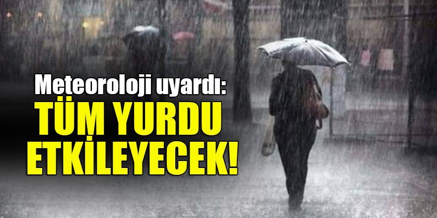 Meteoroloji uyardı: Tüm yurdu etkileyecek!