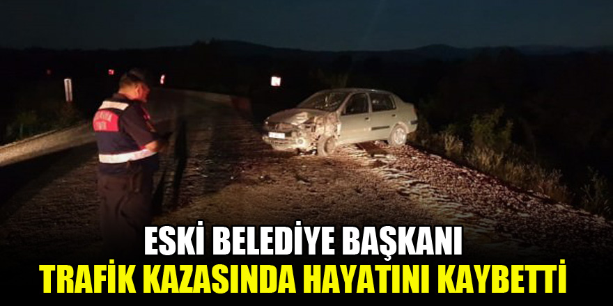 Eski belediye başkanı trafik kazasında hayatını kaybetti