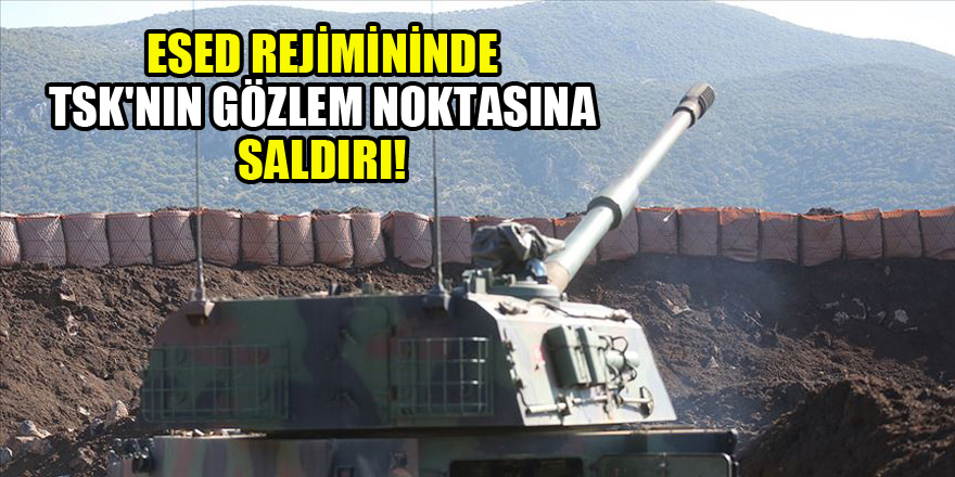 Esed rejimininde TSK'nın gözlem noktasına saldırı!