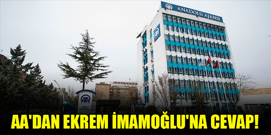 AA'dan Ekrem İmamoğlu'na cevap!