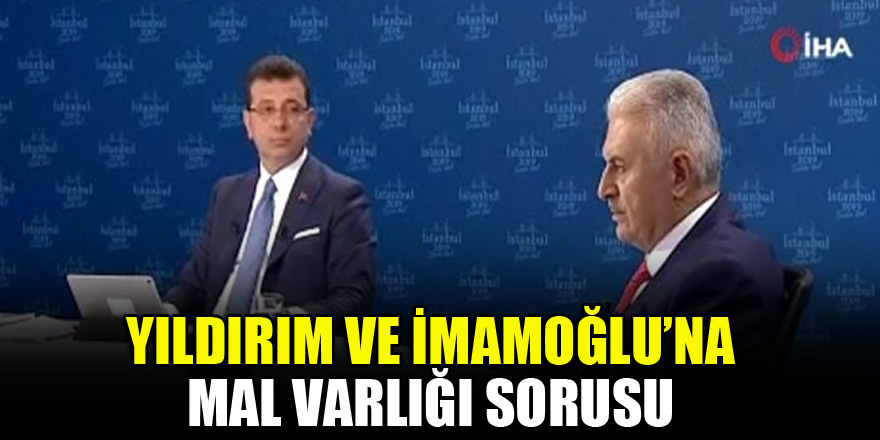 Yıldırım ve İmamoğlu’na mal varlığı sorusu