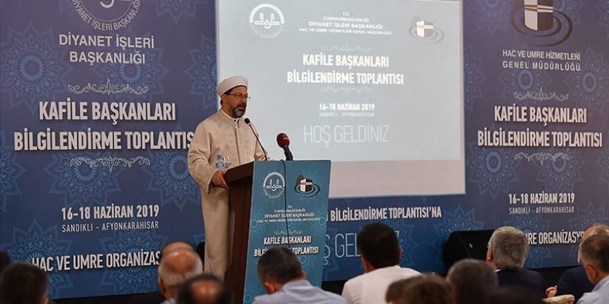 Diyanet İşleri Başkanı Erbaş hac kafile başkanlarına uyarılarda bulundu