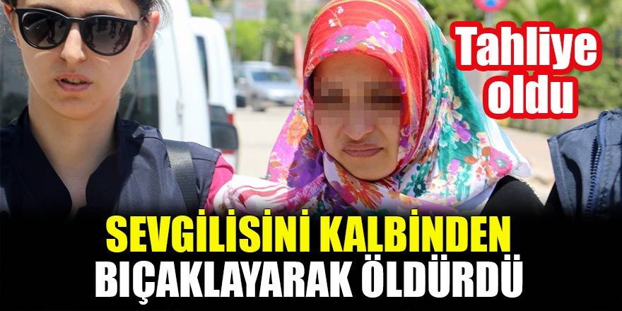 Sevgilisini kalbinden bıçaklayarak öldürdü tahliye oldu