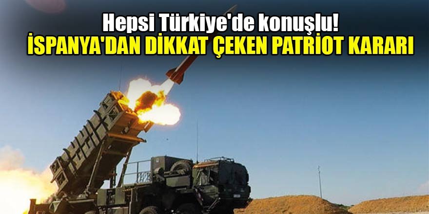Hepsi Türkiye'de konuşlu! İspanya'dan dikkat çeken Patriot kararı