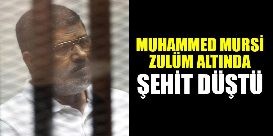 Muhammed Mursi zulüm altında şehit düştü