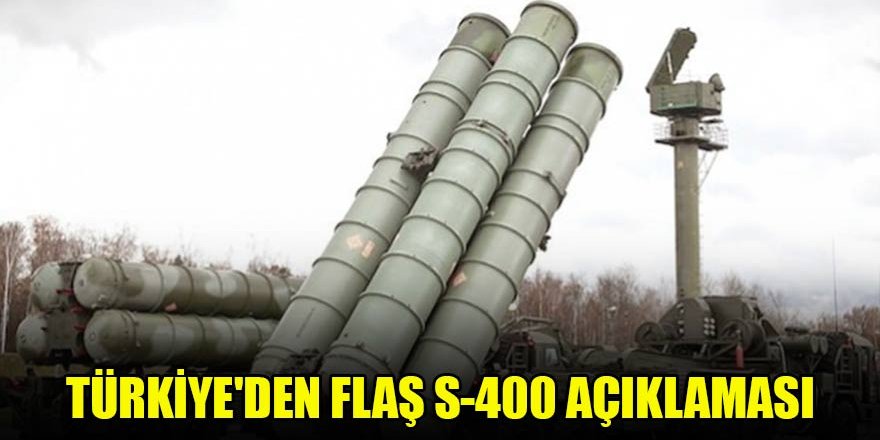 Türkiye'den flaş S-400 açıklaması