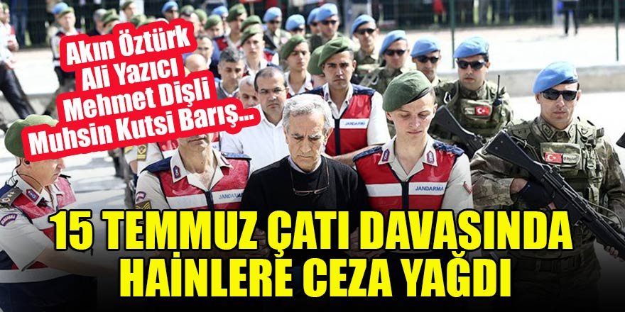 15 Temmuz çatı davasında hainlere ceza yağdı