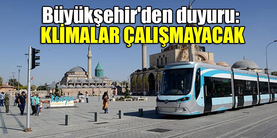 Konya Büyükşehir'den duyuru: Klimalar çalışmayacak