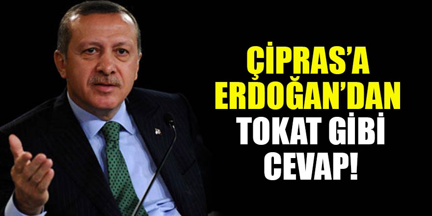 Tehditlerini arttıran Çipras’a Başkan Erdoğan’dan tokat gibi cevap!