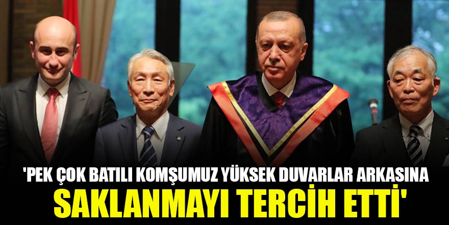 Erdoğan: 'Pek çok Batılı komşumuz yüksek duvarlar arkasına saklanmayı tercih etti'