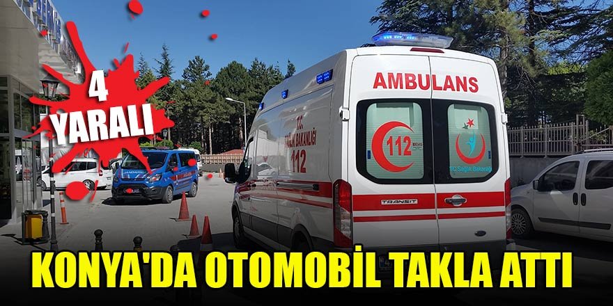 Konya'da otomobil takla attı: 4 yaralı