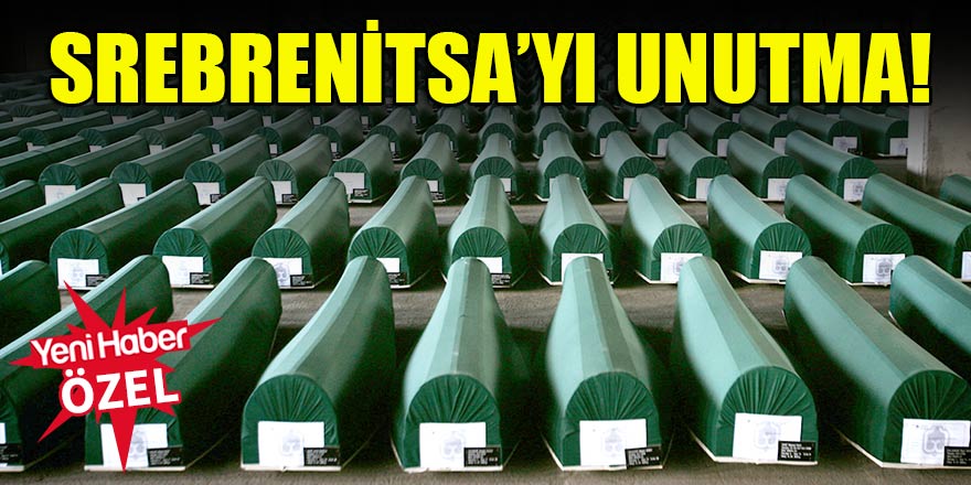 Srebrenitsa’yı unutma!
