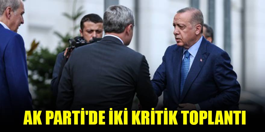 AK Parti'de iki kritik toplantı