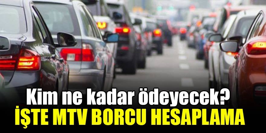 Kim ne kadar ödeyecek? İşte MTV borcu hesaplama