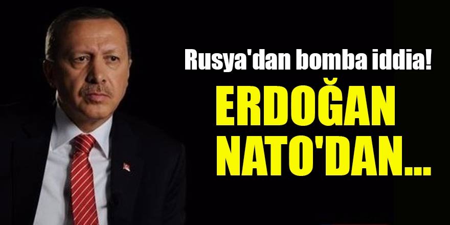 Rusya'dan bomba iddia! Erdoğan NATO'dan çıkmaya hazır